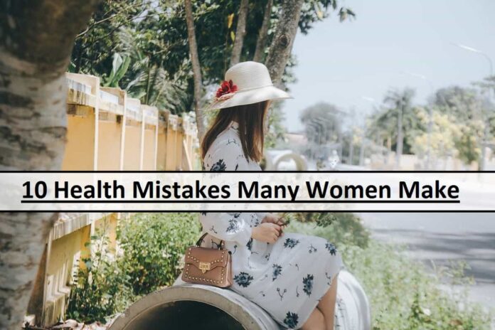 10-Health-Mistakes-Many-Women-Make 10 Health Mistakes Many Women Make